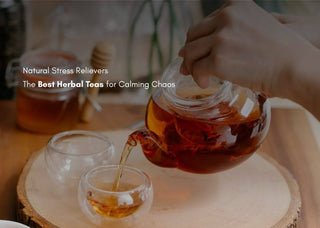 Natural Stress Relievers: The Best Herbal Teas for Calming Chaos